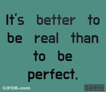 A Blue Background With The Words " It 'S Better To Be Real Than To Be Perfect " GIF