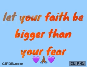 Let Your Faith Be Bigger Than Your Fear GIF