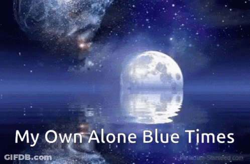 A Blue Background With The Words " My Own Alone Blue Times " On It GIF