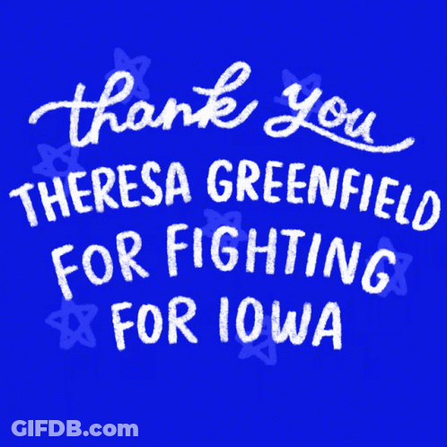 A Blue Background With The Words Thank You Theresa Greenfield For Fighting For Iowa On It GIF