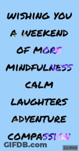A Blue Background With The Words Wishing You A Weekend Of More Mindfulness Calm Laughter Adventure Compassion GIF