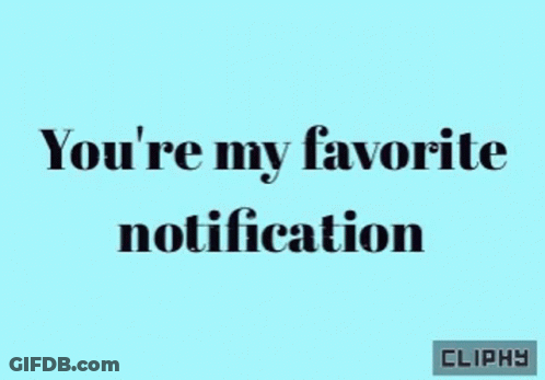 A Blue Background With The Words " You 'Re My Favorite Notification " On It GIF