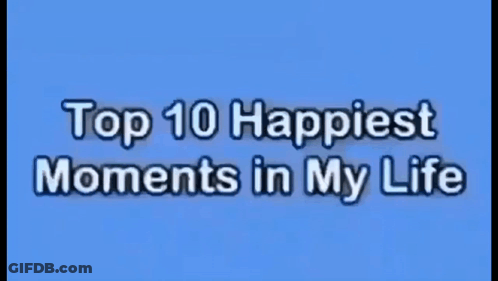 A Blue Background With Top 10 Happiest Moments In My Life Written On It GIF