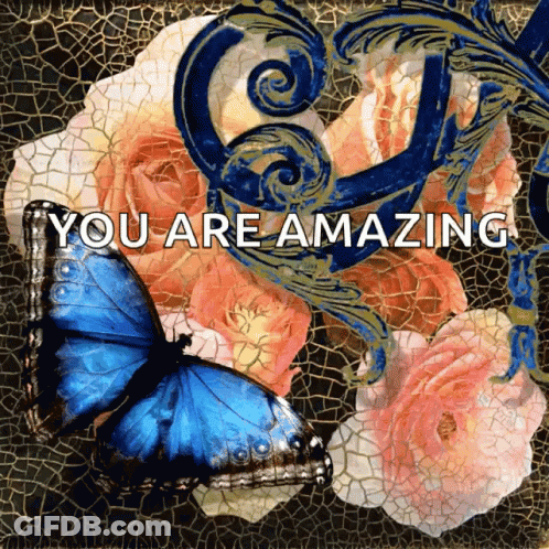 A Blue Butterfly Is Surrounded By Flowers And The Words You Are Amazing GIF