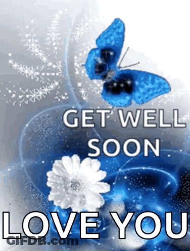 A Blue Butterfly With The Words Get Well Soon Love You On The Bottom GIF