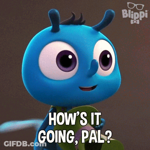 A Blue Cartoon Character With The Words How 'S It Going Pal GIF