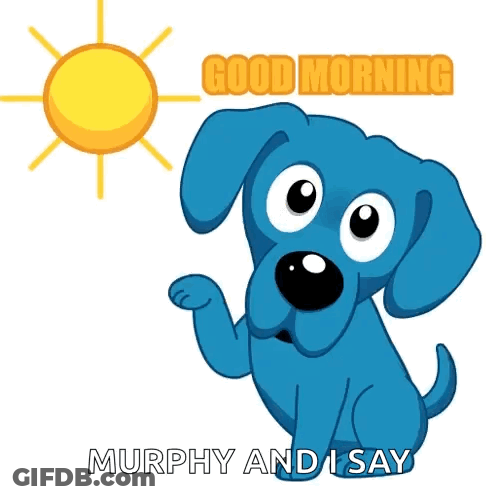 A Blue Dog With The Words Good Morning Murphy And I Say Below It GIF