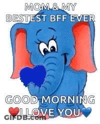 A Blue Elephant Is Holding A Blue Heart In Its Mouth And Saying `` Mom & My Bestest Bff Ever Good Morning I Love You '' GIF