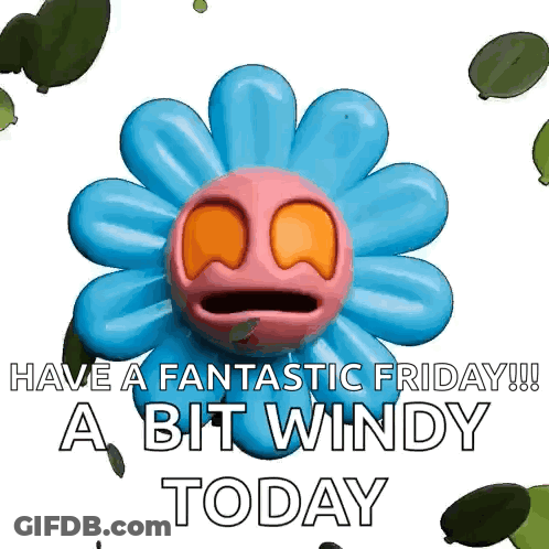 A Blue Flower With A Face And The Words Have A Fantastic Friday ! A Bit Windy Today GIF