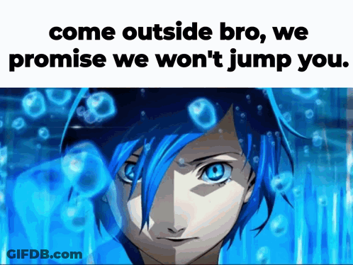 A Blue Haired Anime Character With The Words Come Outside Bro We Promise We Won T Jump You GIF