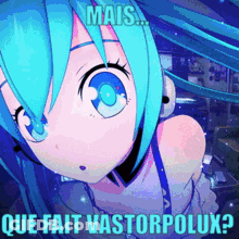 A Blue Haired Anime Girl With The Words Mais Que Fait Vastorpolux GIF