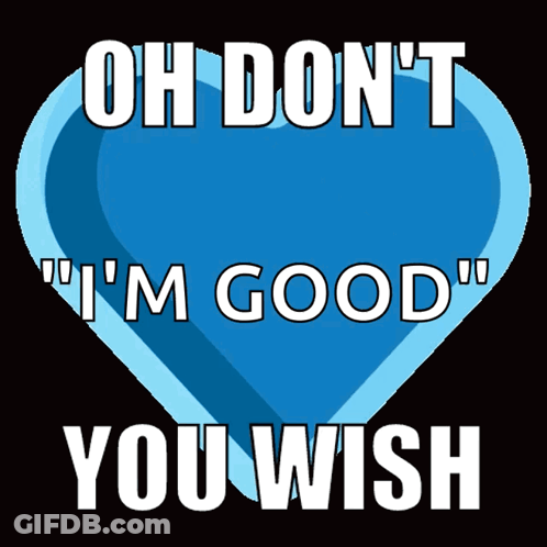 A Blue Heart With The Words Oh Don 'T I 'M Good You Wish GIF