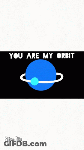 A Blue Planet With A White Ring Around It Says You Are My Orbit GIF