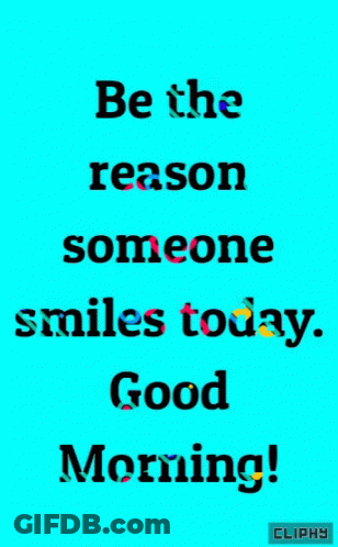 A Blue Sign That Says Be The Reason Someone Smiles Today Good Morning GIF