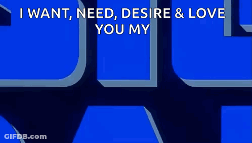 A Blue Sign That Says I Want Need Desire & Love You My Big Dadd GIF
