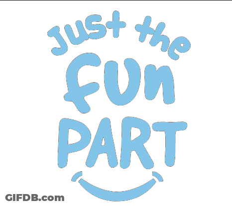 A Blue Sign That Says " Just The Fun Part " GIF