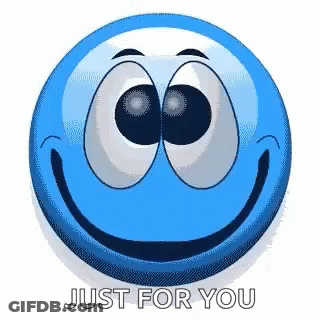 A Blue Smiley Face With Big Eyes And The Words `` Just For You '' Below It . GIF