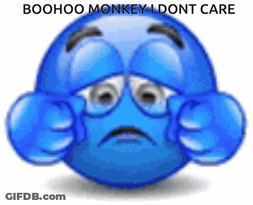 A Blue Smiley Face With The Words Boohoo Monkey I Dont Care GIF