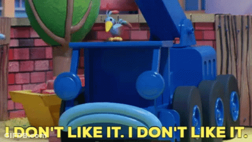 A Blue Toy Truck With The Words I Don 'T Like It I Don 'T Like It GIF