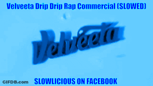 A Blue Velveta Drip Drip Rap Commercial Slowed Slowlicious On Facebook GIF