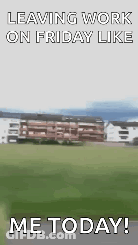 A Blurred Image Of A Building With The Words Leaving Work On Friday Like Me Today GIF