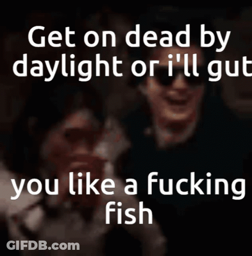 A Blurred Image Of A Man With The Words Get On Dead By Daylight Or I 'Ll Gut You Like A Fucking Fish GIF