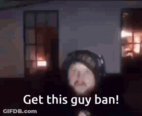 A Blurred Image Of A Man With The Words Get This Guy Ban Written Below Him GIF