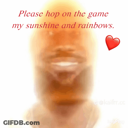 A Blurred Image Of A Man With The Words " Please Hop On The Game My Sunshine And Rainbows " Above Him GIF
