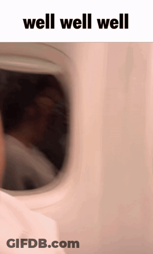 A Blurred Image Of A Person Looking Out Of An Airplane Window With The Words Well Well Well Above Them GIF