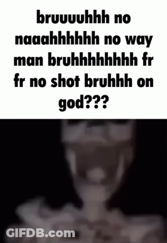 A Blurred Image Of A Person With The Words Bruuuhhh No Naaahhhh No Way GIF