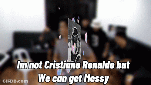 A Blurred Image Of A Person With The Words Im Not Cristiano Ronaldo But We Can Get Messy GIF