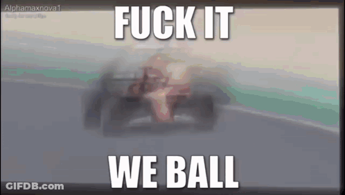 A Blurred Image Of A Race Car With The Words Fuck It We Ball GIF