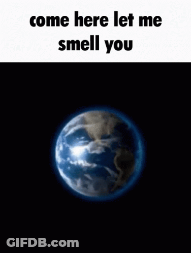 A Blurred Image Of The Earth With The Words Come Here Let Me Smell You GIF