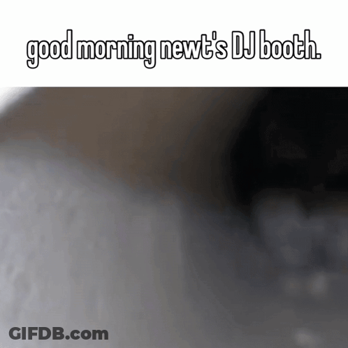 A Blurred Image With The Words Good Morning Newt 'S Dj Booth On It GIF