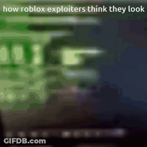 A Blurred Image With The Words How Roblox Exploiters Think They Look On It GIF