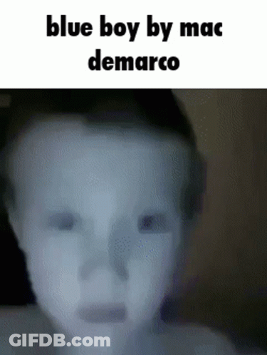Blurry Baby Face With Blue Boy By Mac DeMarco Text GIF