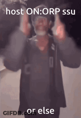 A Blurry Picture Of A Man With The Words " Host On Orp Ssu Or Else " On The Bottom GIF