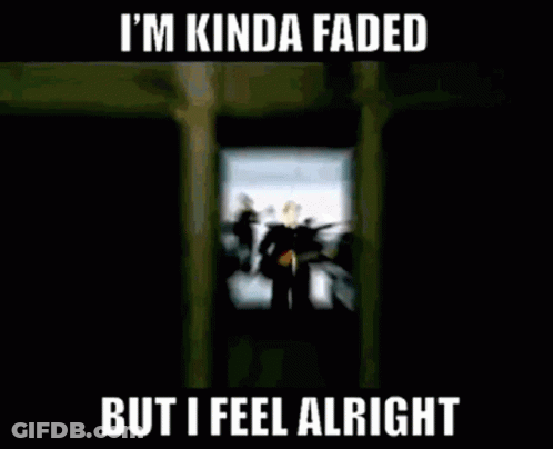 A Blurry Picture Of A Person With The Words I 'M Kinda Faded But I Feel Alright Below It GIF