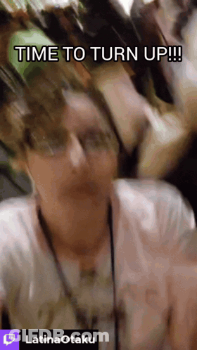 A Blurry Picture Of A Person With The Words Time To Turn Up On The Bottom GIF