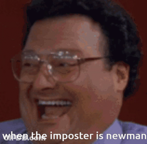 A Blurry Picture Of A Person With The Words " When The Imposter Is Newman " On The Bottom GIF