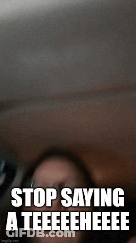 A Blurry Picture Of A Woman With The Words Stop Saying A Teeeeeeee GIF