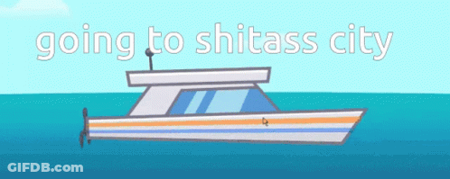 A Boat In The Ocean With The Words Going To Shitass City GIF
