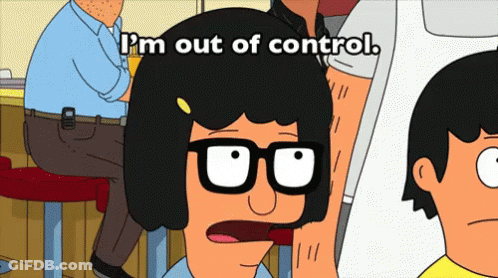 A Bob Burgers Cartoon Character Says I 'M Out Of Control GIF