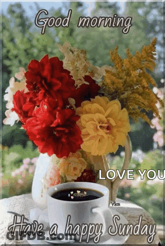 A Bouquet Of Flowers And A Cup Of Coffee On A Table With The Words `` Good Morning Love You Have A Happy Sunday '' GIF
