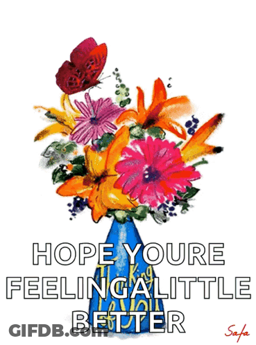 A Bouquet Of Flowers In A Blue Vase With The Words Hope Youre Feeling Little Better On The Bottom GIF