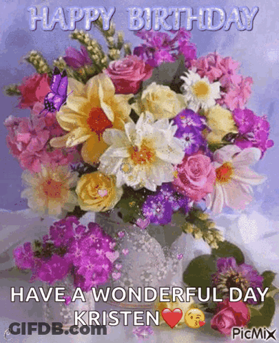 A Bouquet Of Flowers In A Vase With The Words " Happy Birthday Have A Wonderful Day Kristen " GIF