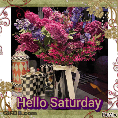 A Bouquet Of Flowers In A Vase With The Words Hello Saturday Below It GIF