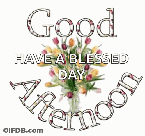 A Bouquet Of Flowers With The Words Good Have A Blessed Day Afternoon GIF