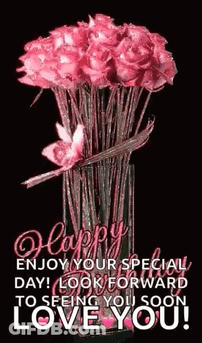 A Bouquet Of Pink Roses In A Vase With The Words Happy Enjoy Your Special Day ! Look Forward To Seeing You Soon Love You GIF