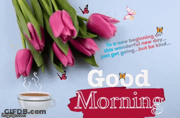 A Bouquet Of Pink Tulips Next To A Cup Of Coffee And The Words " Good Morning " GIF